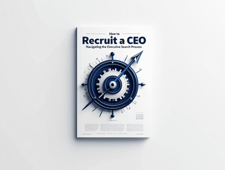 How to Recruit a CEO: Navigating the Executive Search Process