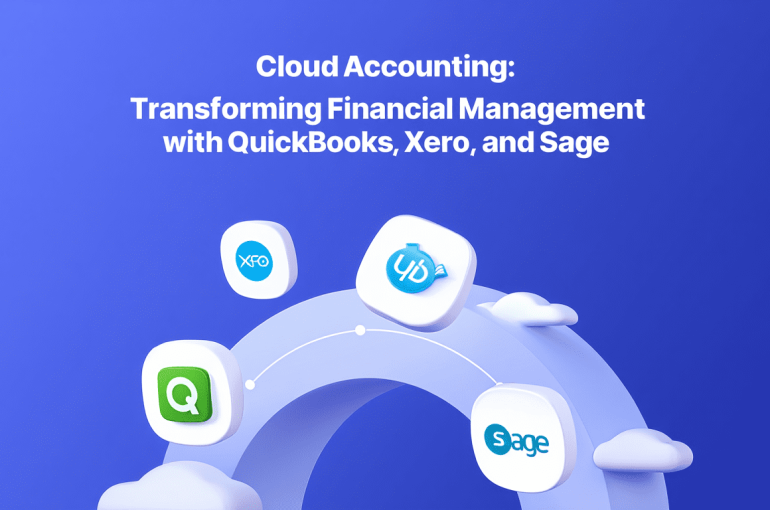 Cloud Accounting: Transforming Financial Management with QuickBooks, Xero, and Sage