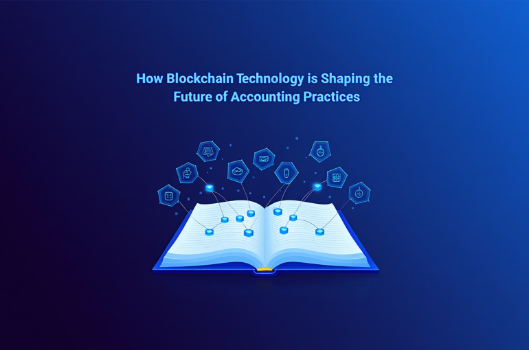 How Blockchain Technology is Shaping the Future of Accounting Practices