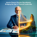 Interim Finance Director Recruitment: Bridging the Gap in Financial Leadership