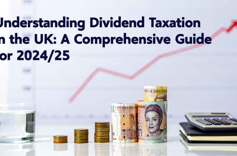 Understanding Dividend Taxation in the UK: A Comprehensive Guide for 2024/25