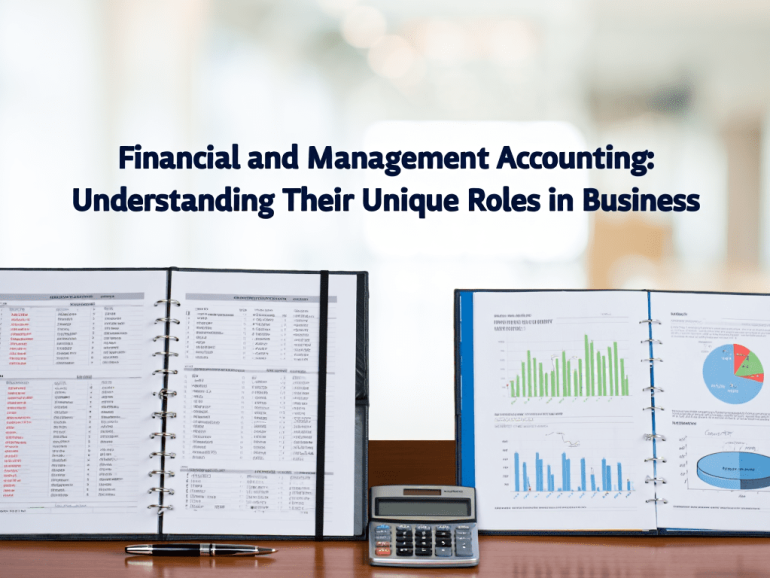Financial and Management Accounting: Understanding Their Unique Roles in Business