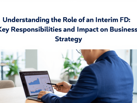Understanding the Role of an Interim FD: Key Responsibilities and Impact on Business Strategy
