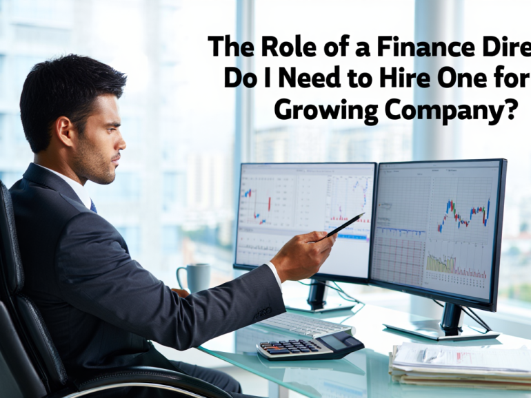 The Role of a Finance Director: Do I Need to Hire One for My Growing Company?