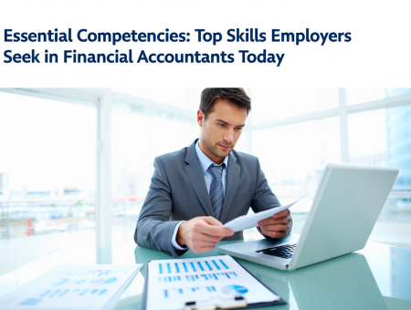 Essential Competencies: Top Skills Employers Seek in Financial Accountants Today