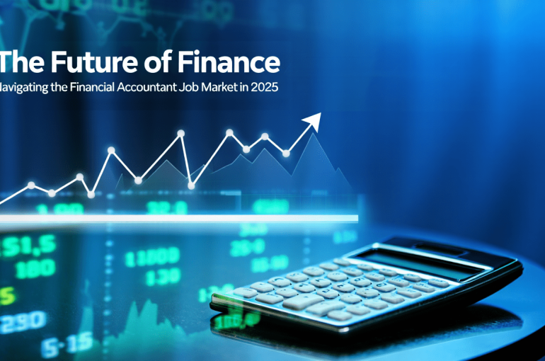 The Future of Finance: Navigating the Financial Accountant Job Market in 2025