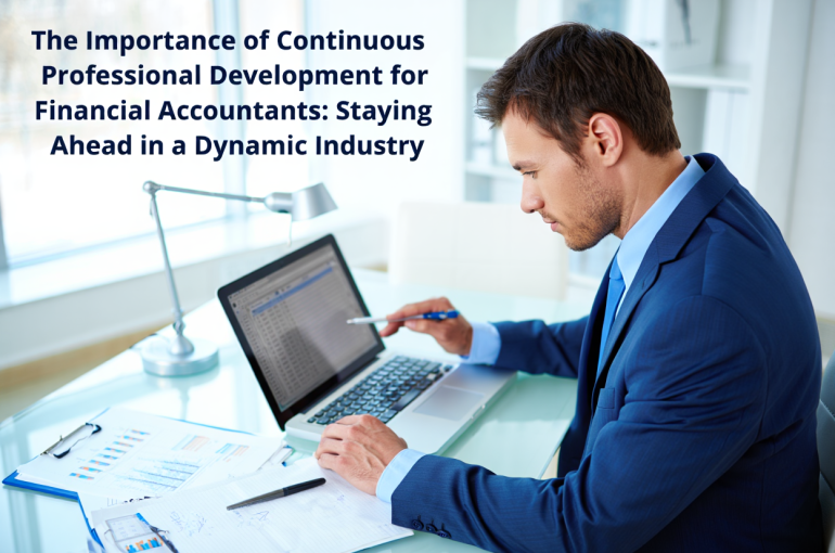 The Importance of Continuous Professional Development for Financial Accountants: Staying Ahead in a Dynamic Industry