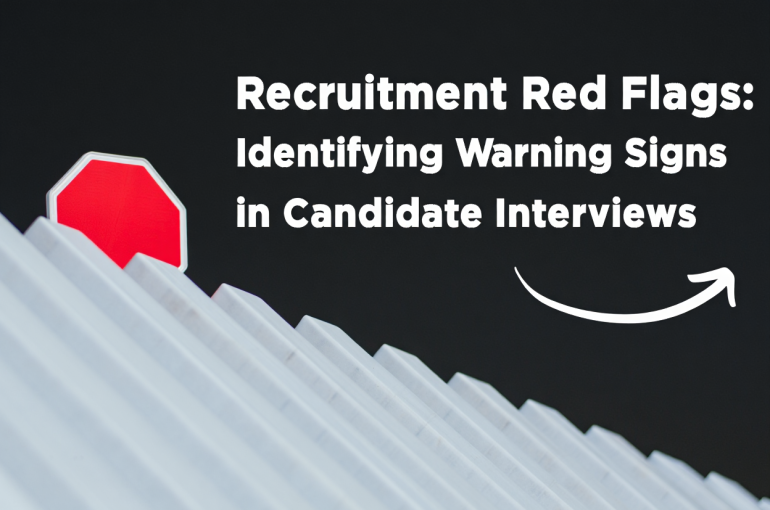 Recruitment Red Flags: Identifying Warning Signs in Candidate Interviews