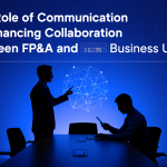 The Role of Communication in Enhancing Collaboration Between FP&A and Business Units