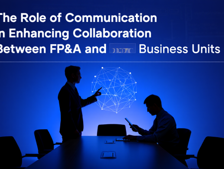 The Role of Communication in Enhancing Collaboration Between FP&A and Business Units