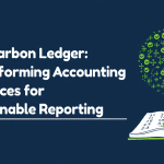 The Carbon Ledger: Transforming Accounting Practices for Sustainable Reporting